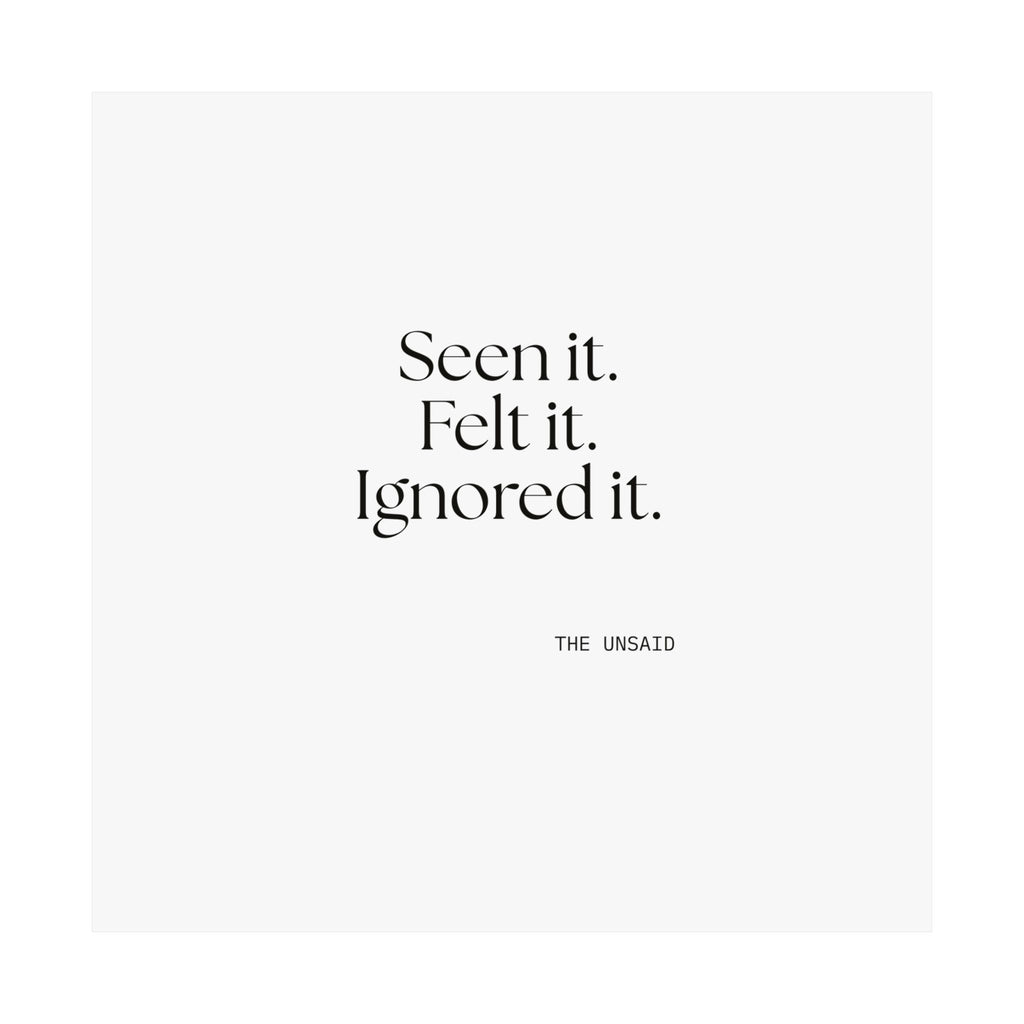 Seen it. Felt it. Ignored it - Poster - For Overthinkers