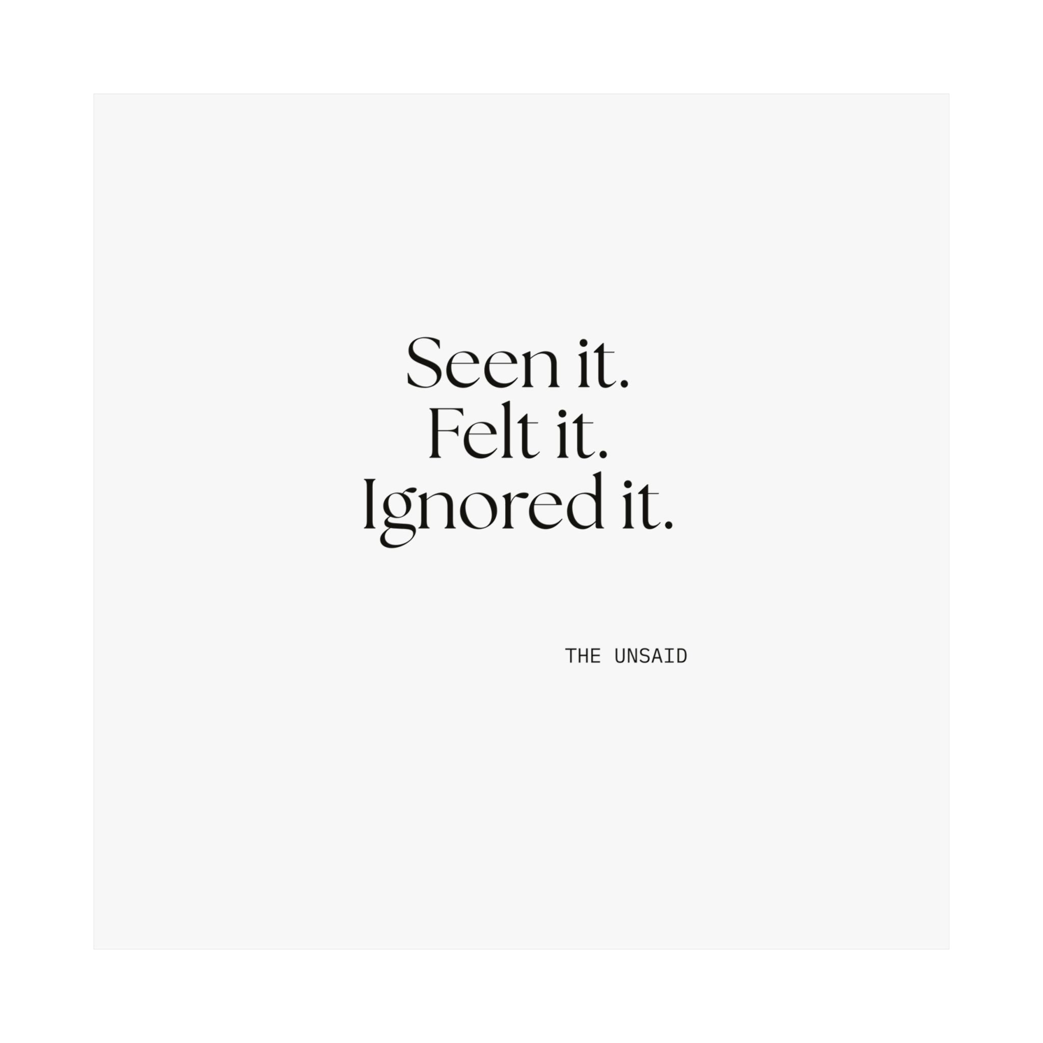 Seen it. Felt it. Ignored it - Poster - For Overthinkers