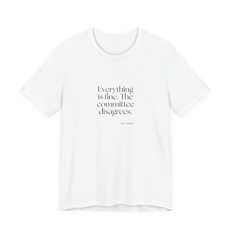 Shirt — Everything is fine. The committee disagrees.