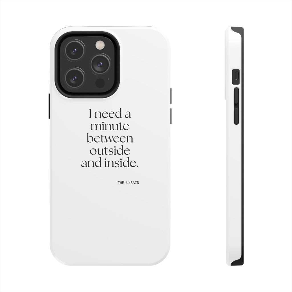 I need a minute between outside and inside - Tough Phone Case - For Quiet Minds