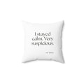 I stayed calm. Very suspicious - Throw Pillow - Dry Humor