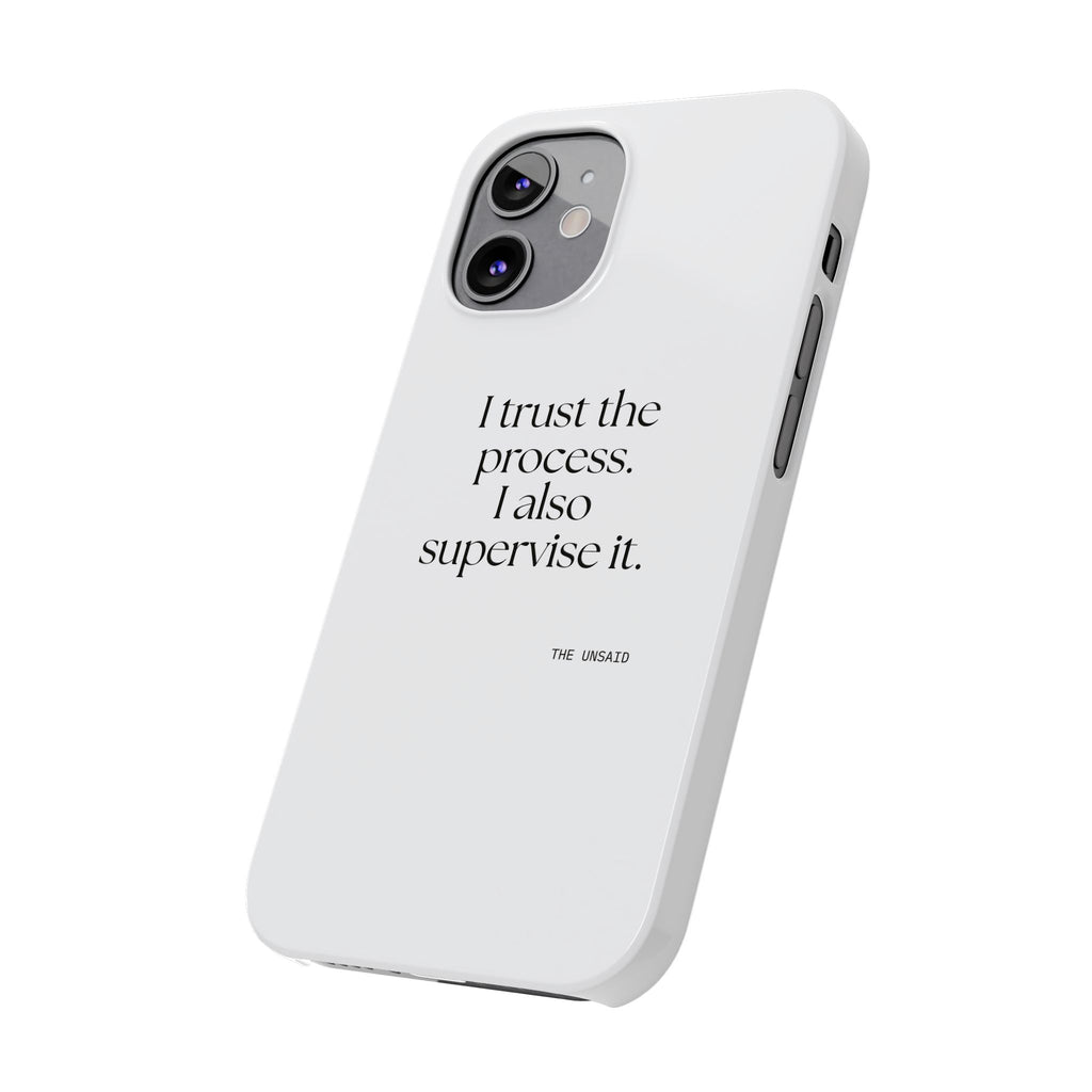 I trust the process. I also supervise it - Phone Case - Dry Humor