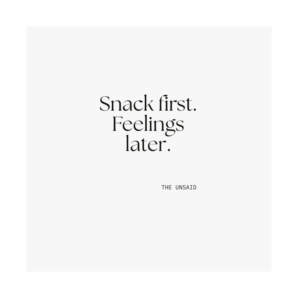 Snack first. Feelings later - Poster - Dry Humor