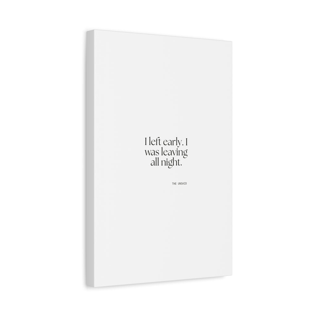 I left early. I was leaving all night - Canvas Print - For Introverts