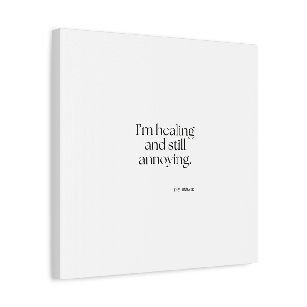 I’m healing and still annoying - Canvas Print - Dry Humor