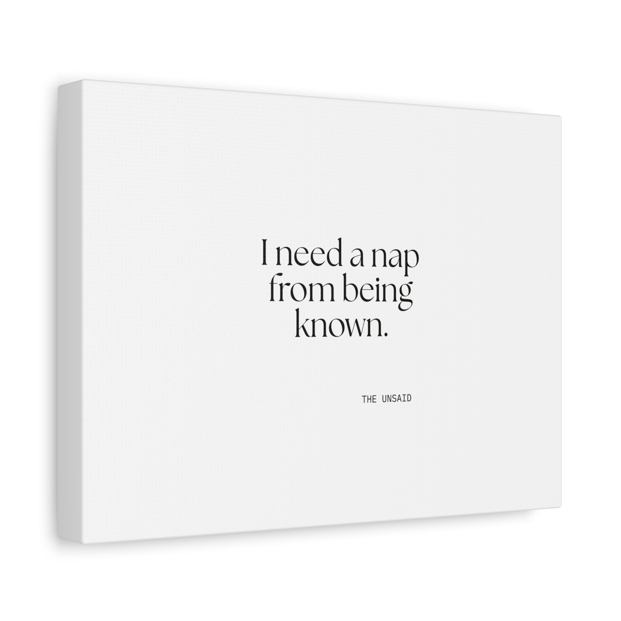 I need a nap from being known - Canvas Print - For Someone Who Stays