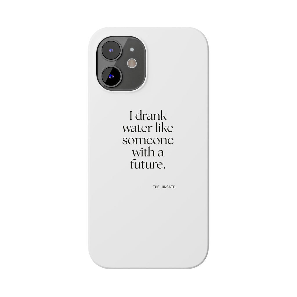 I drank water like someone with a future - Phone Case - Dry Humor