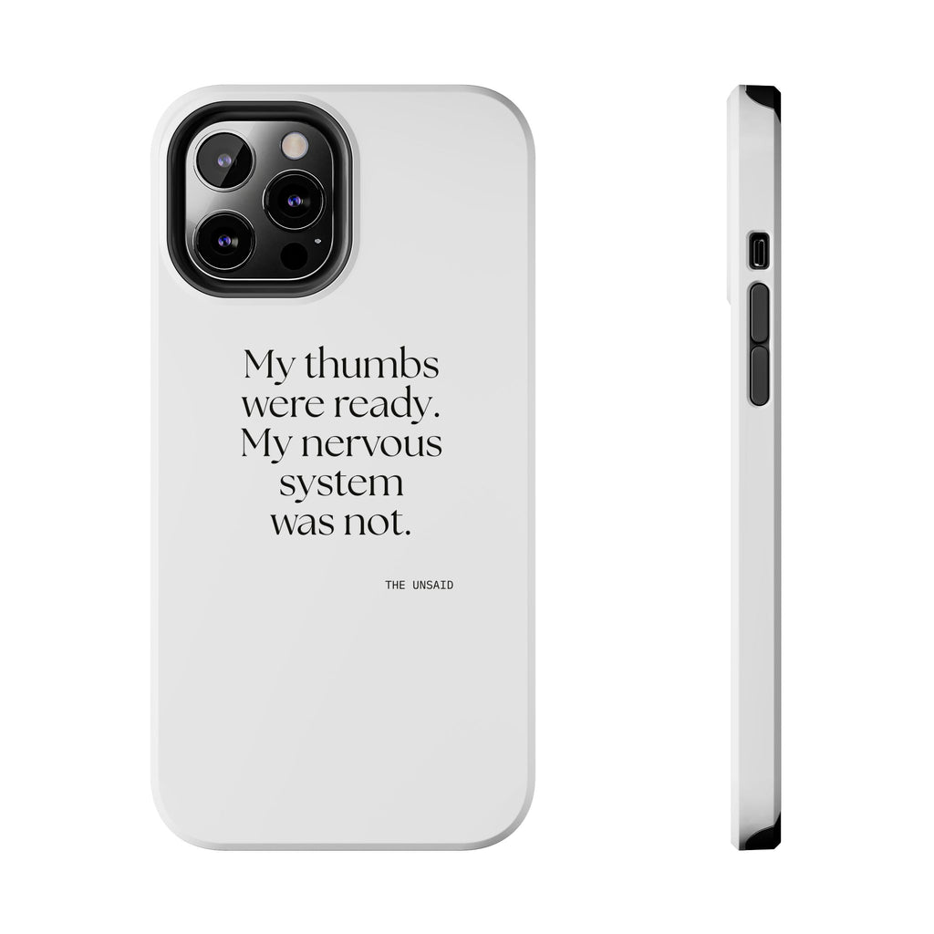My thumbs were ready. My nervous system was not - Tough Phone Case - For Overthinkers