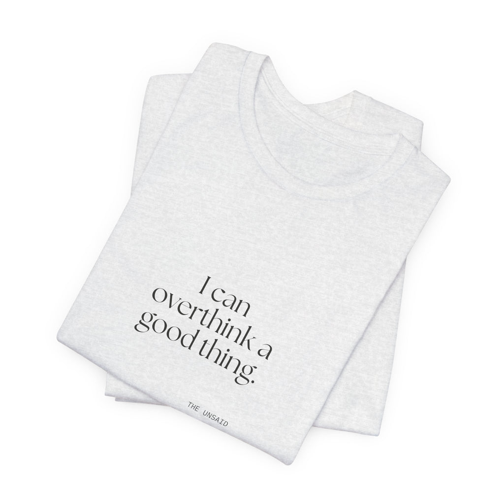 I can overthink a good thing - Shirt - For Introverts