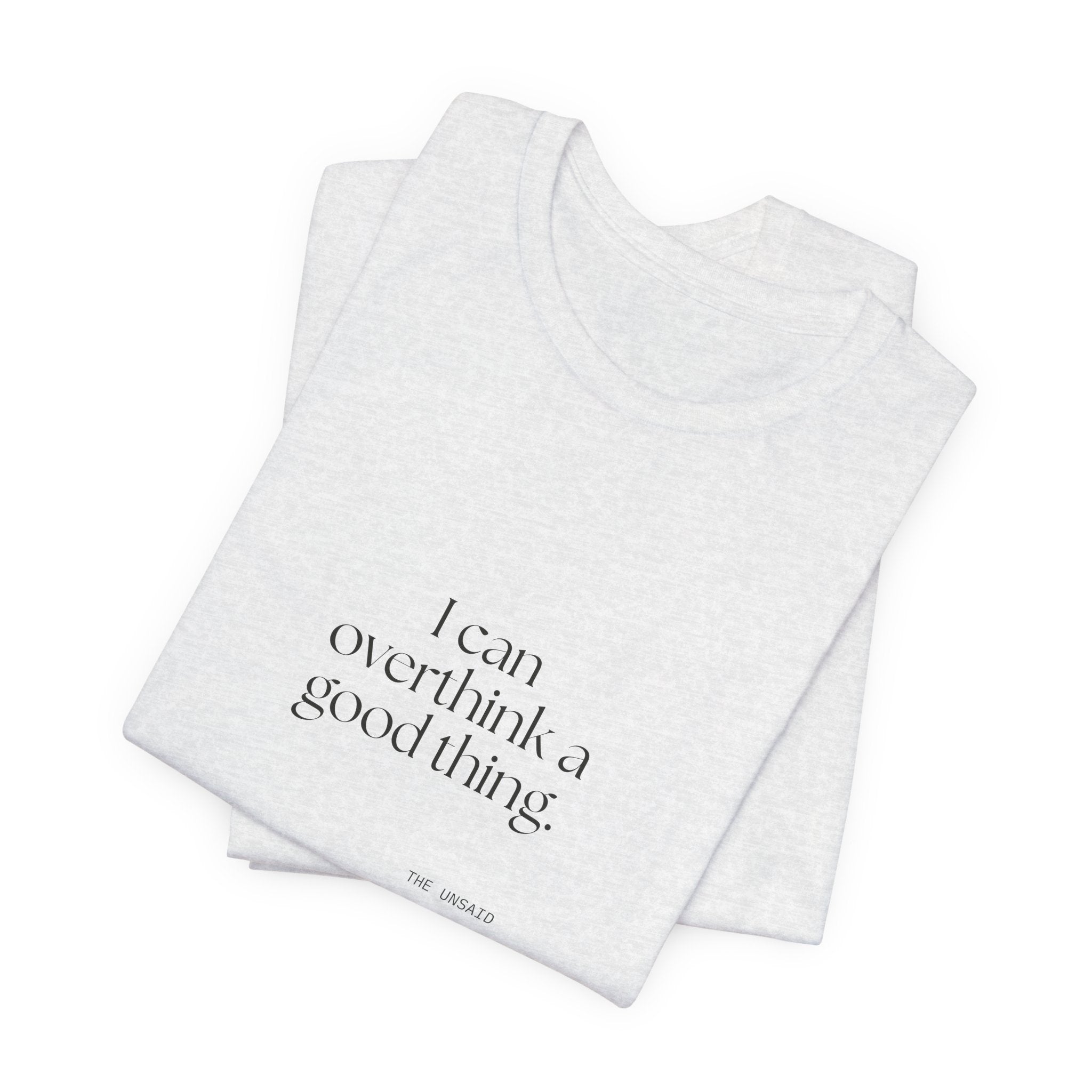 I can overthink a good thing - Shirt - For Introverts