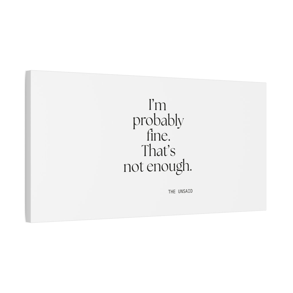 I’m probably fine. That’s not enough - Canvas Print - For Overthinkers