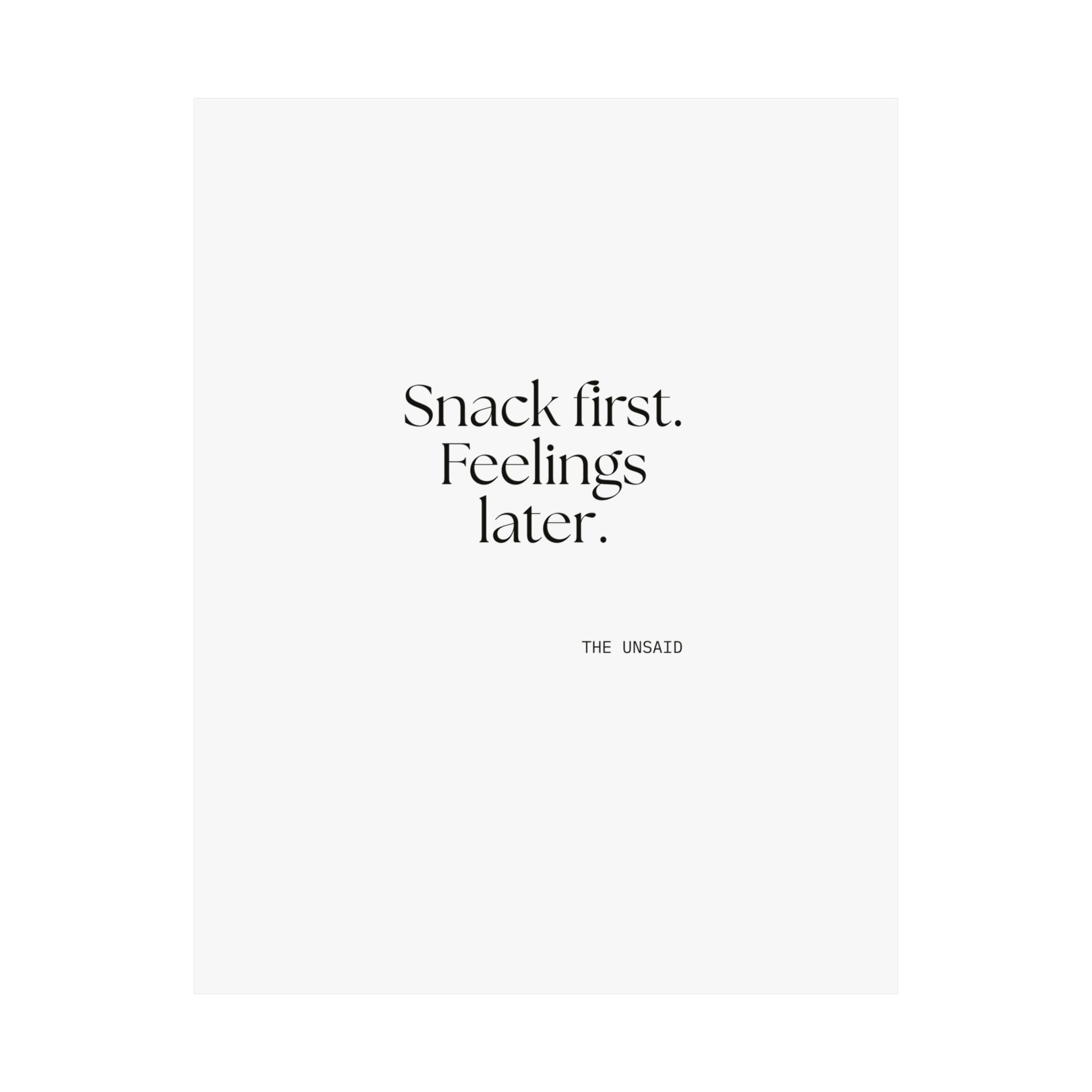 Snack first. Feelings later - Poster - Dry Humor