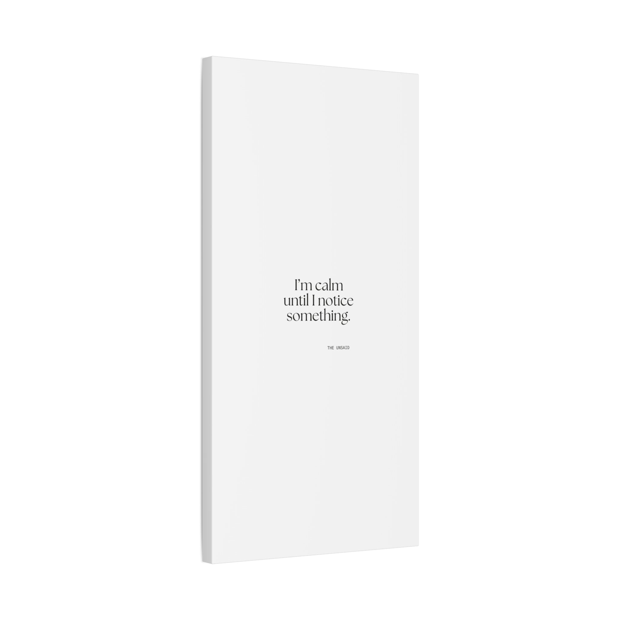 I’m calm until I notice something - Canvas Print - For Overthinkers