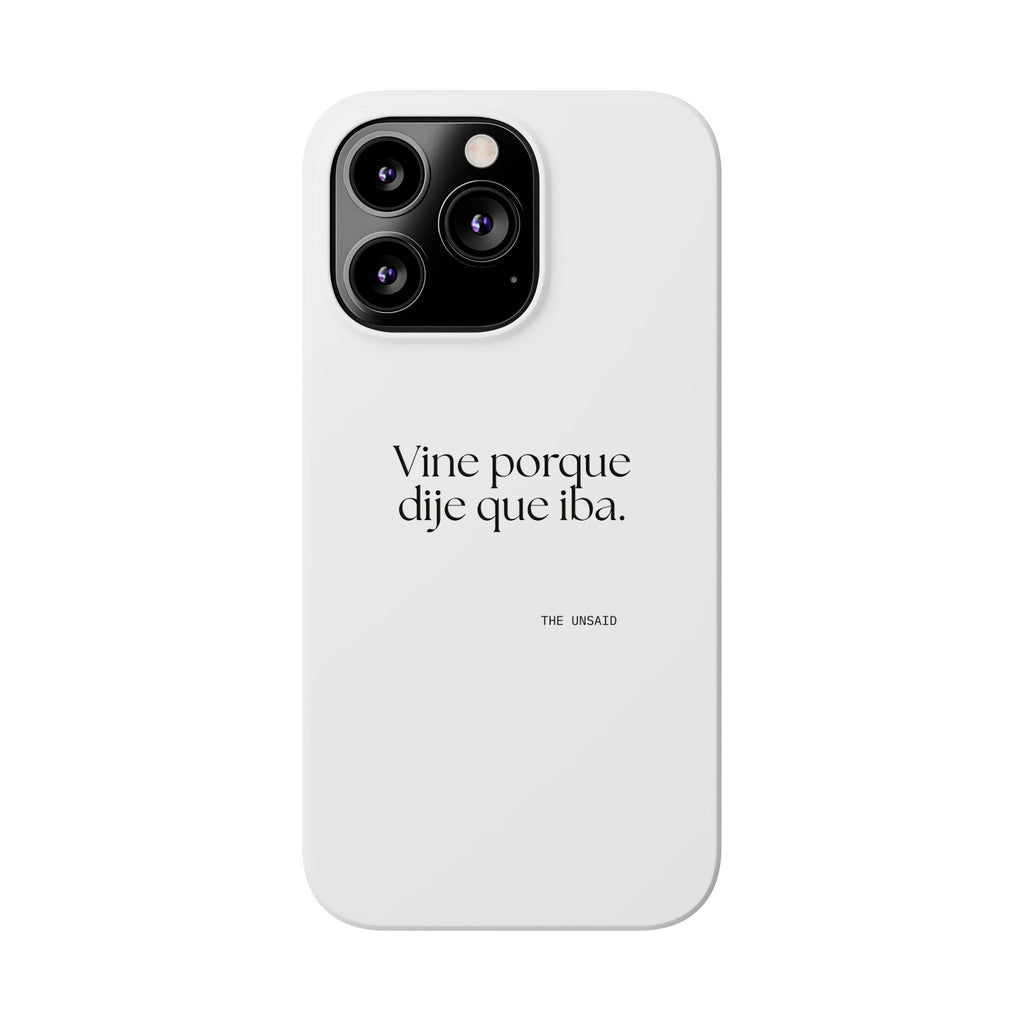 Vine porque dije que iba - Phone Case - En Español