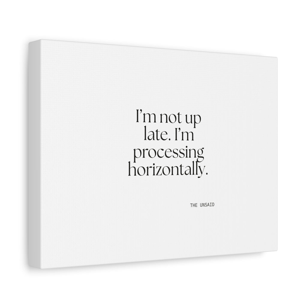 I’m not up late. I’m processing horizontally - Canvas Print - For Overthinkers