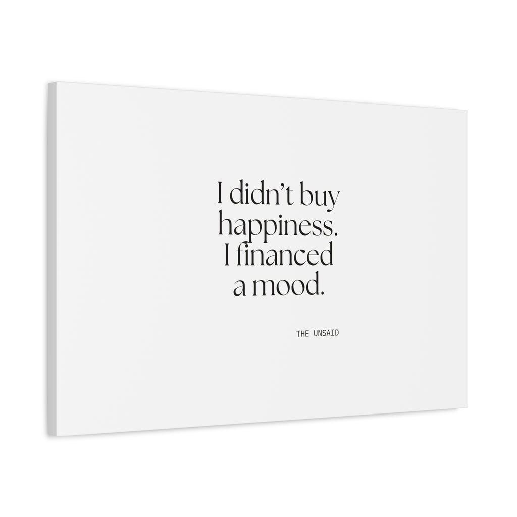I didn’t buy happiness. I financed a mood - Canvas Print - Dry Humor