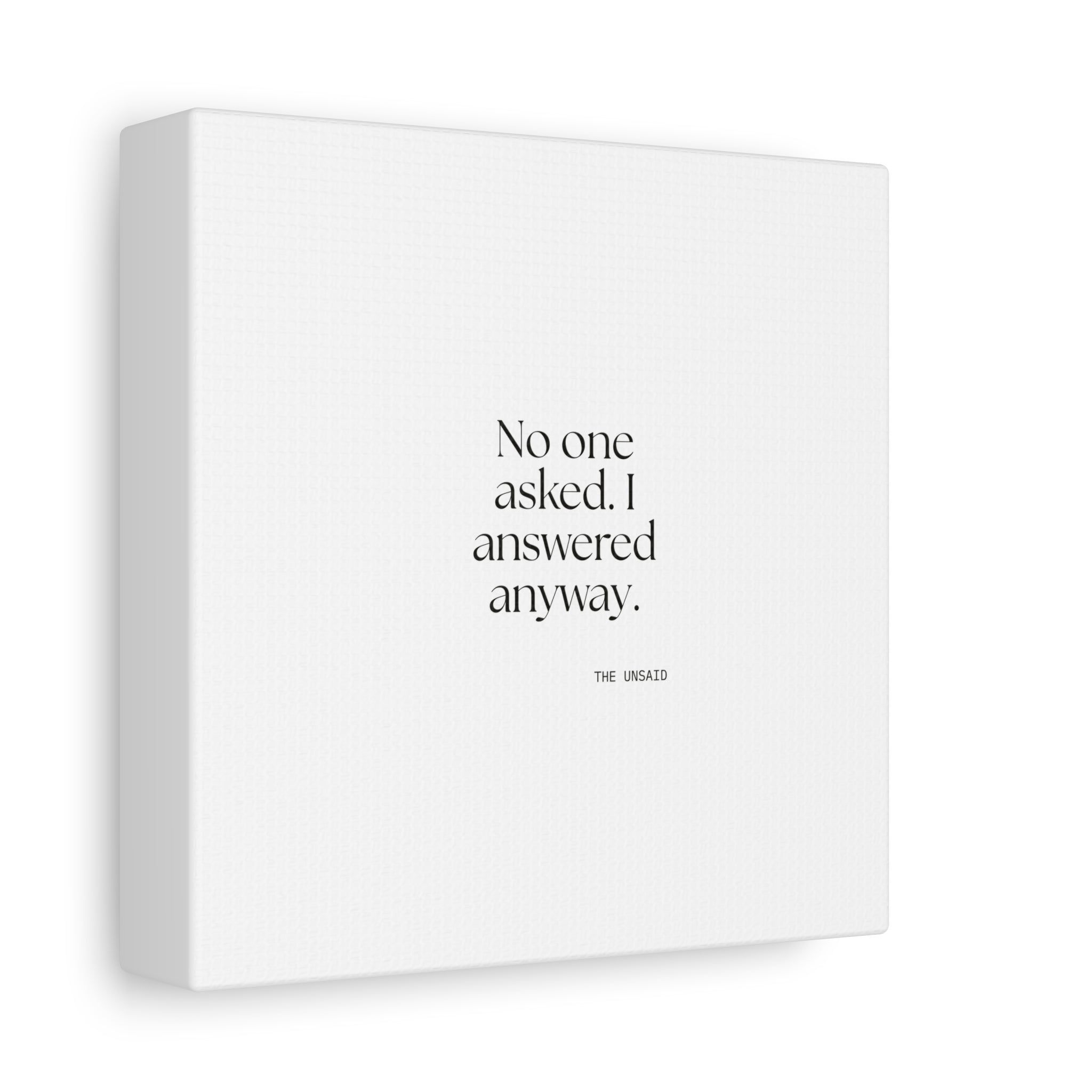 No one asked. I answered anyway - Canvas Print - For Overthinkers