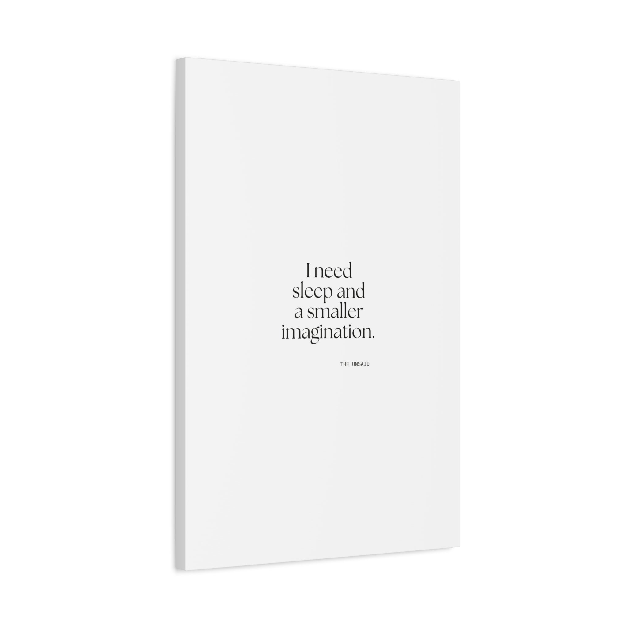 I need sleep and a smaller imagination - Canvas Print - For Overthinkers