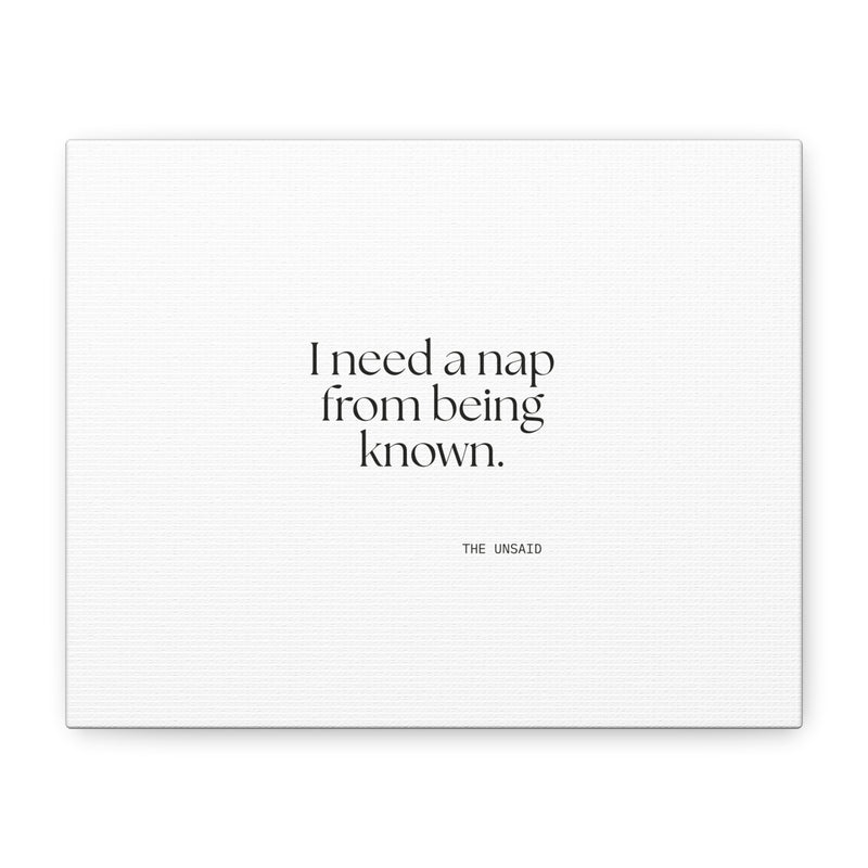 Canvas Print — I need a nap from being known.