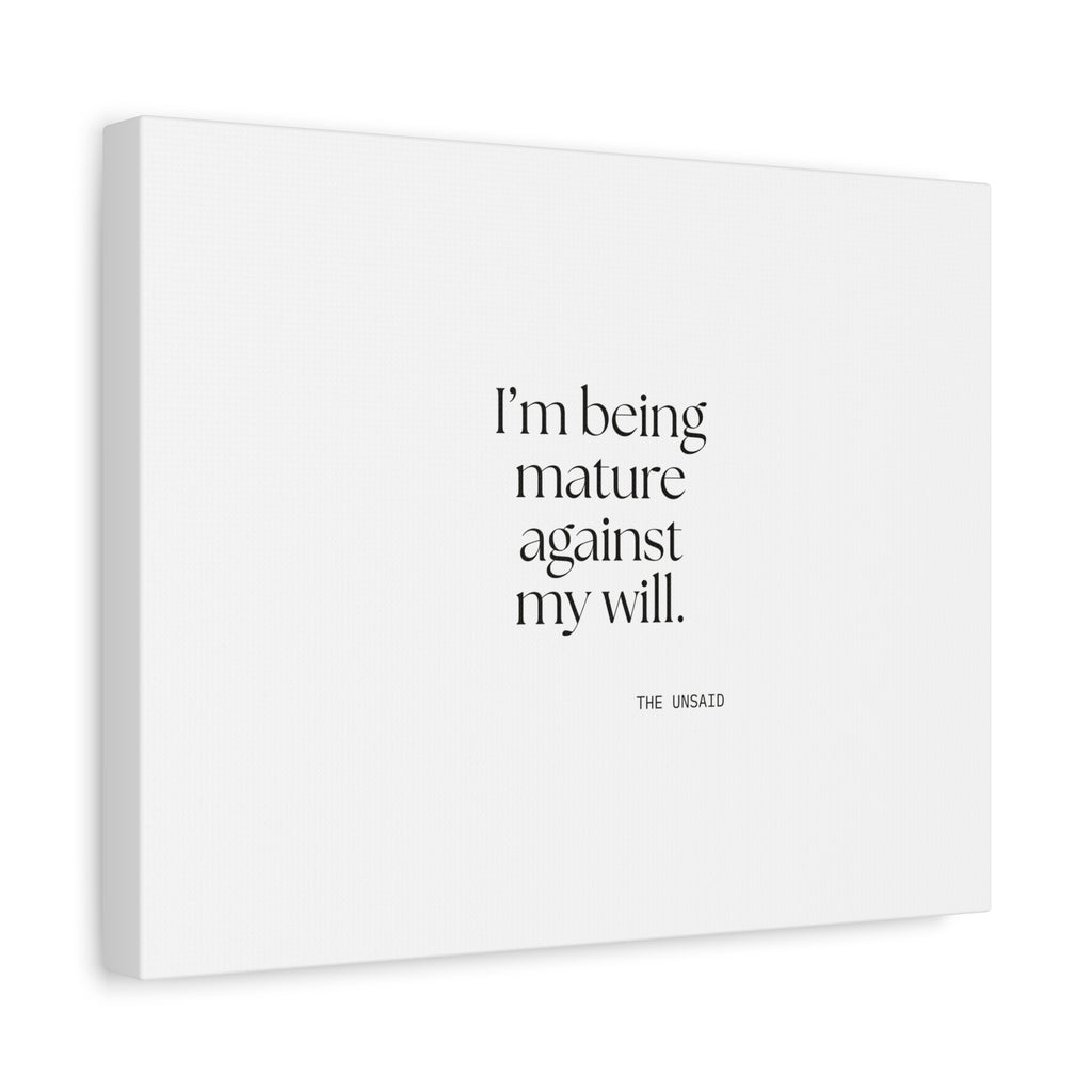 I’m being mature against my will - Canvas Print - Dry Humor