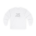 I’m typing “sounds good” with no evidence - Long Sleeve Shirt - For Tired Days