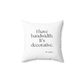 I have bandwidth. It’s decorative - Throw Pillow - For Tired Days
