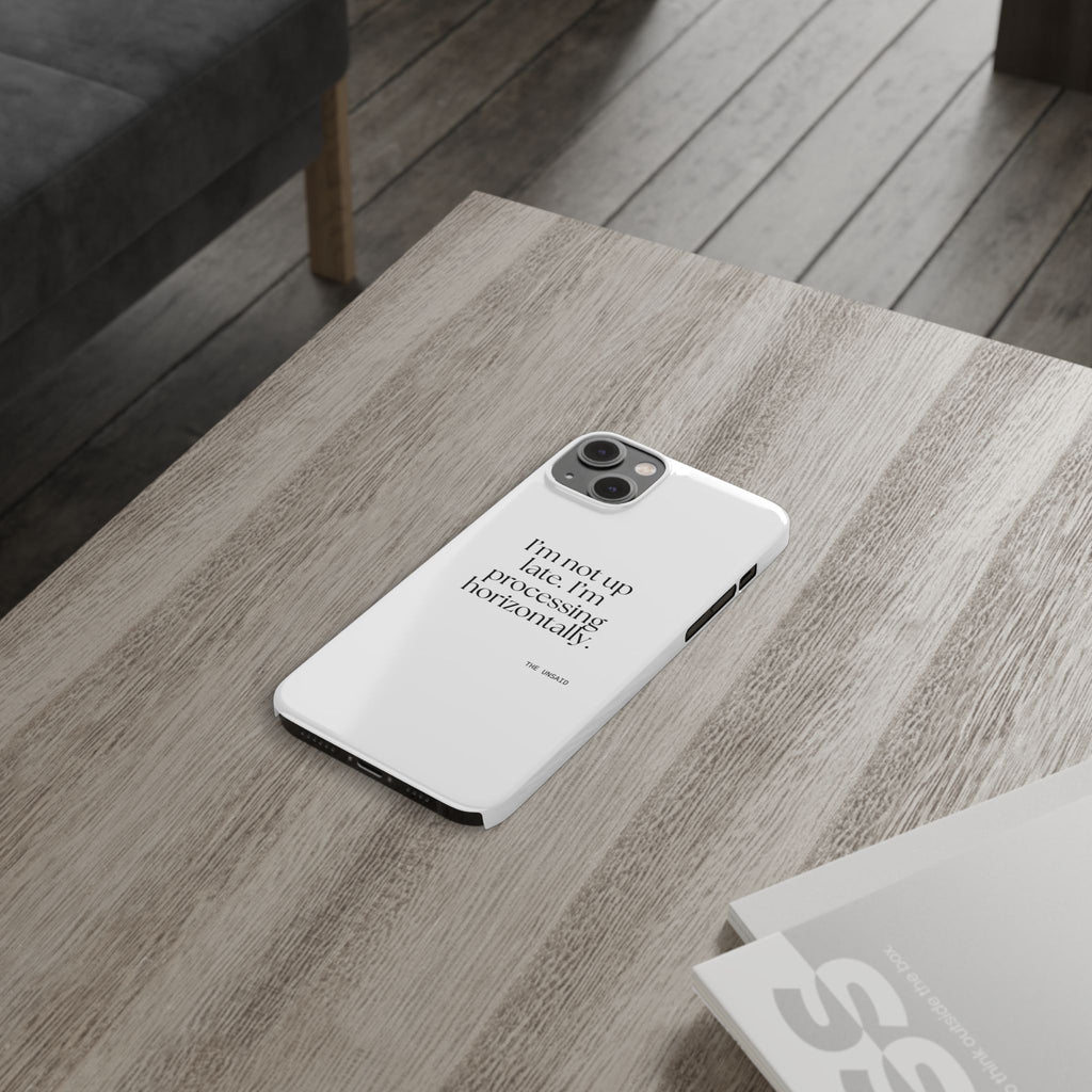 I’m not up late. I’m processing horizontally - Phone Case - For Overthinkers