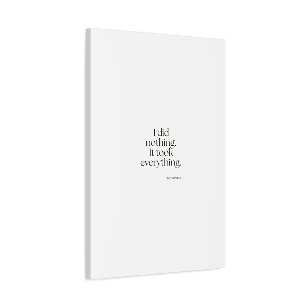 I did nothing. It took everything - Canvas Print - For Tired Days