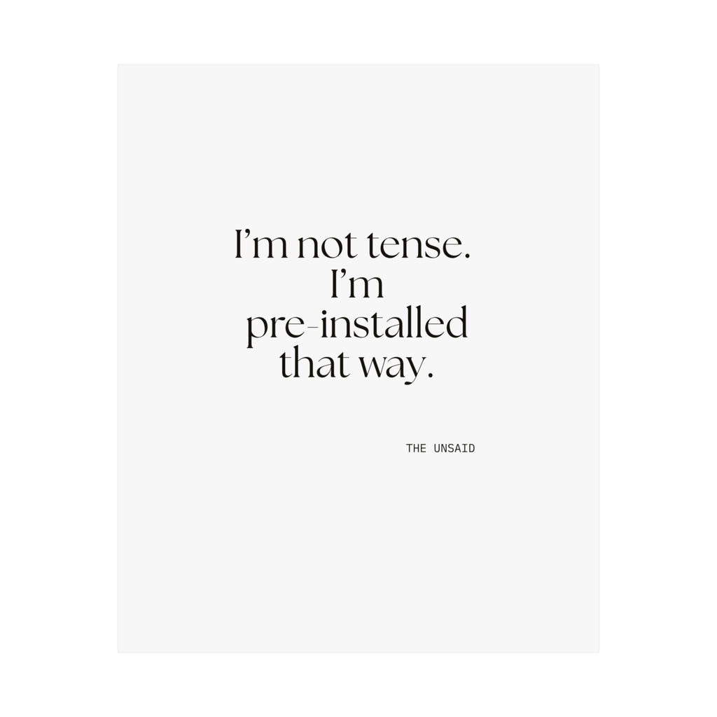 I’m not tense. I’m pre-installed that way - Poster - For Quiet Minds