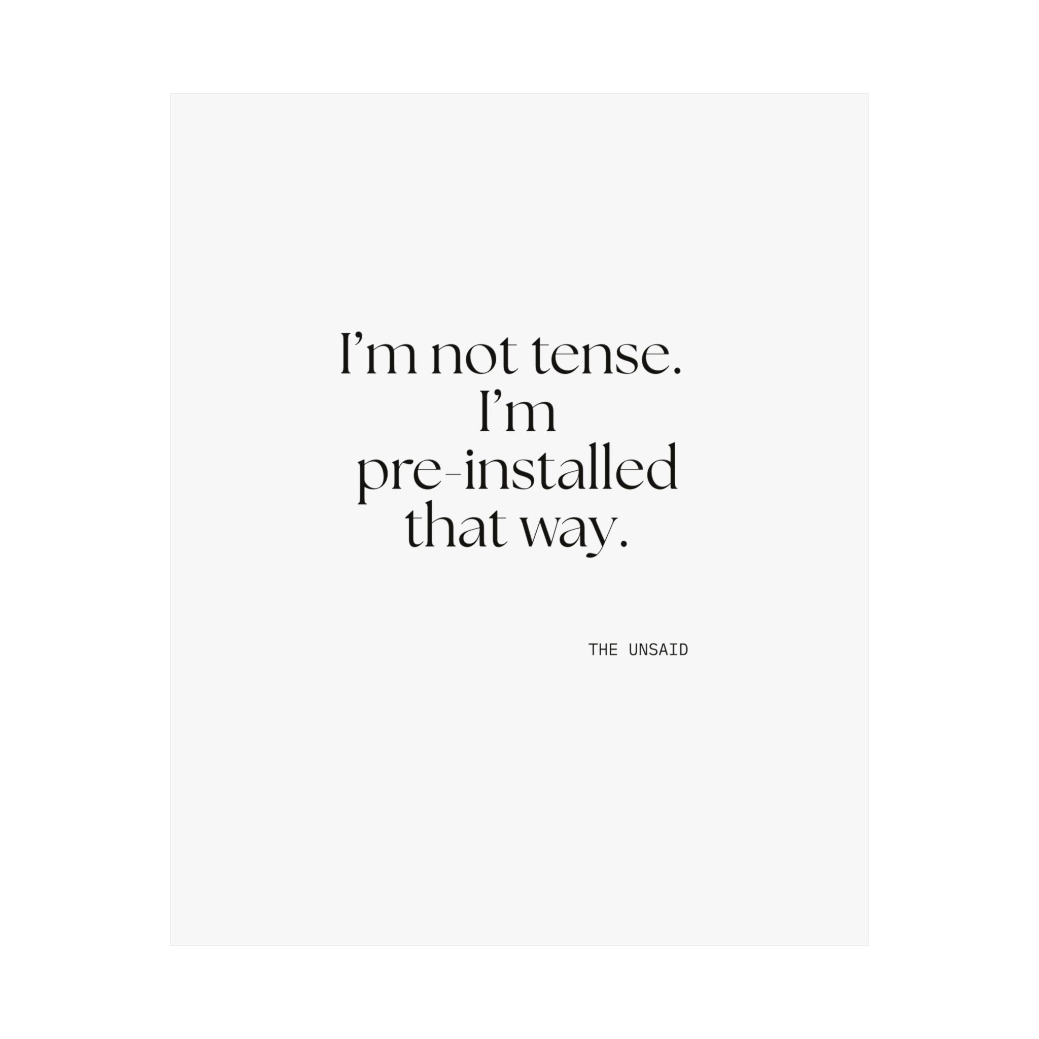 I’m not tense. I’m pre-installed that way - Poster - For Quiet Minds