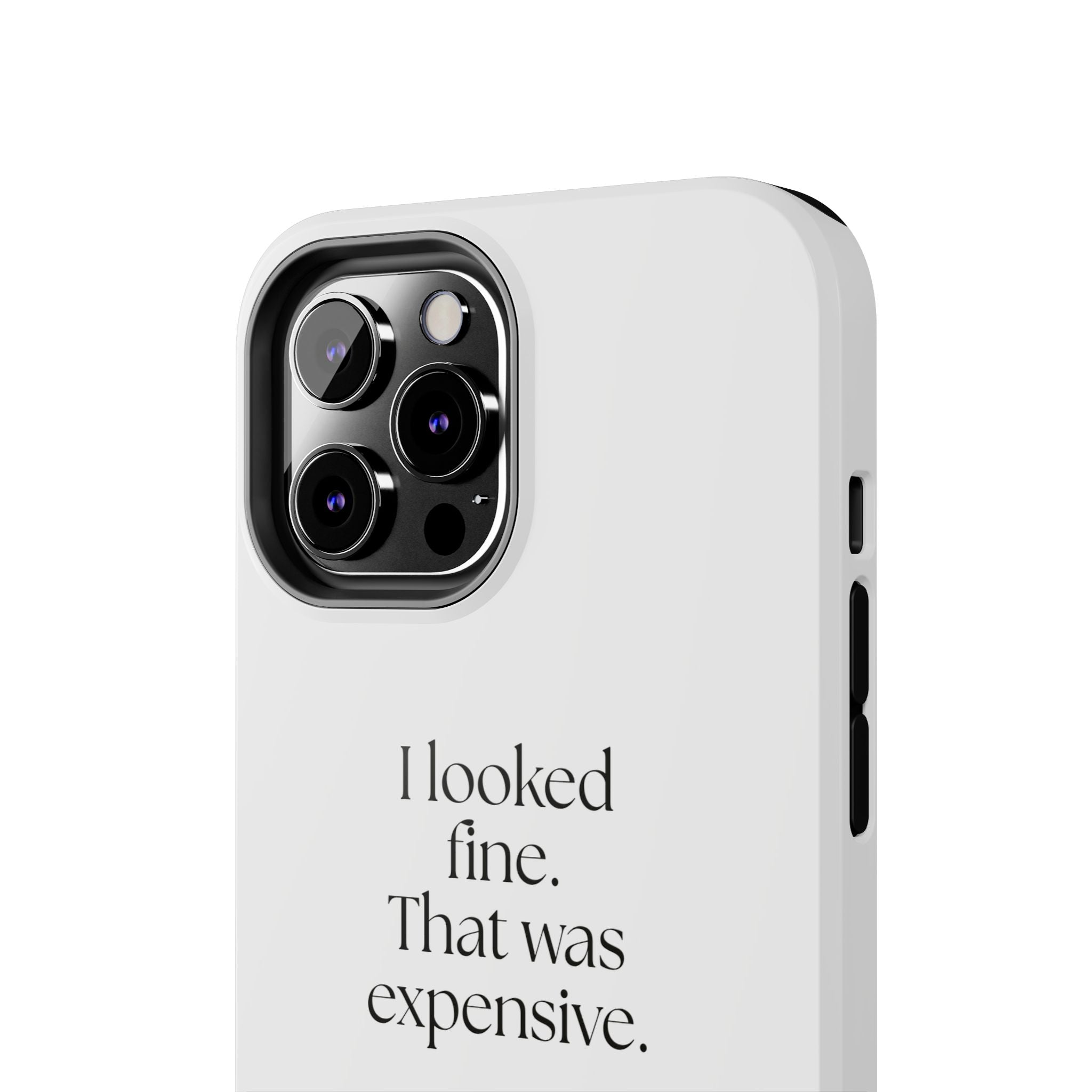 I looked fine. That was expensive - Tough Phone Case - For Tired Days