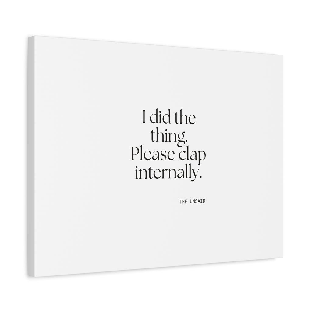 I did the thing. Please clap internally - Canvas Print - Dry Humor
