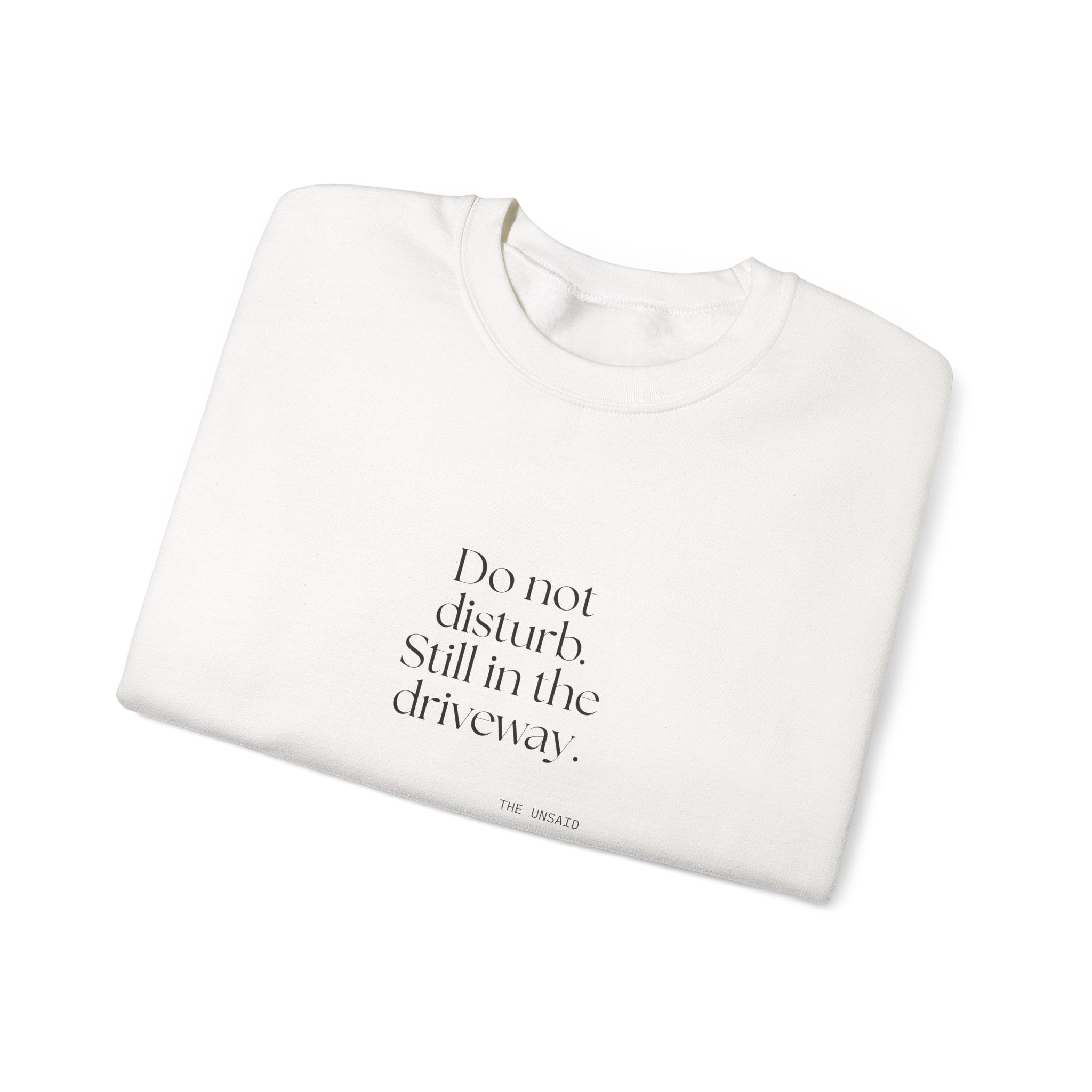 Do not disturb. Still in the driveway - Sweatshirt - For Quiet Minds