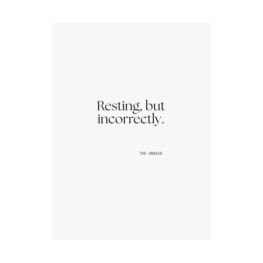 Resting, but incorrectly - Poster - For Quiet Minds