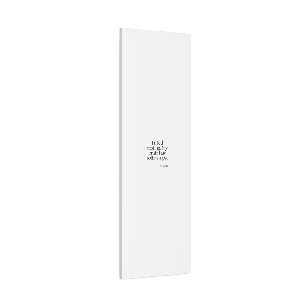 I tried resting. My brain had follow-ups - Canvas Print - For Overthinkers