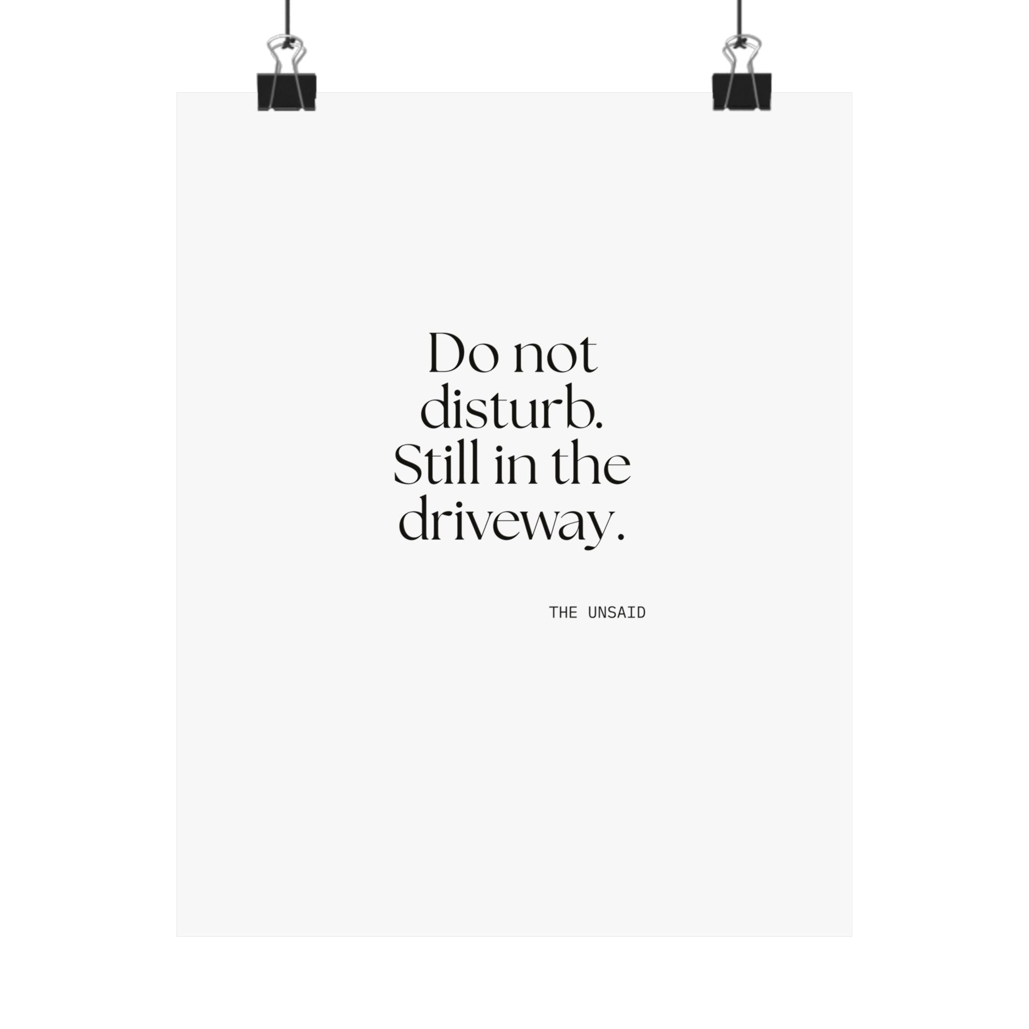 Do not disturb. Still in the driveway - Poster - For Quiet Minds