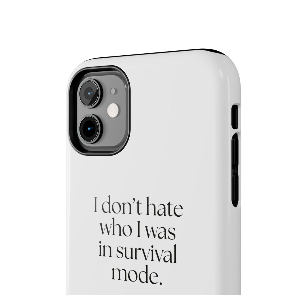 I don’t hate who I was in survival mode - Tough Phone Case - Dry Humor