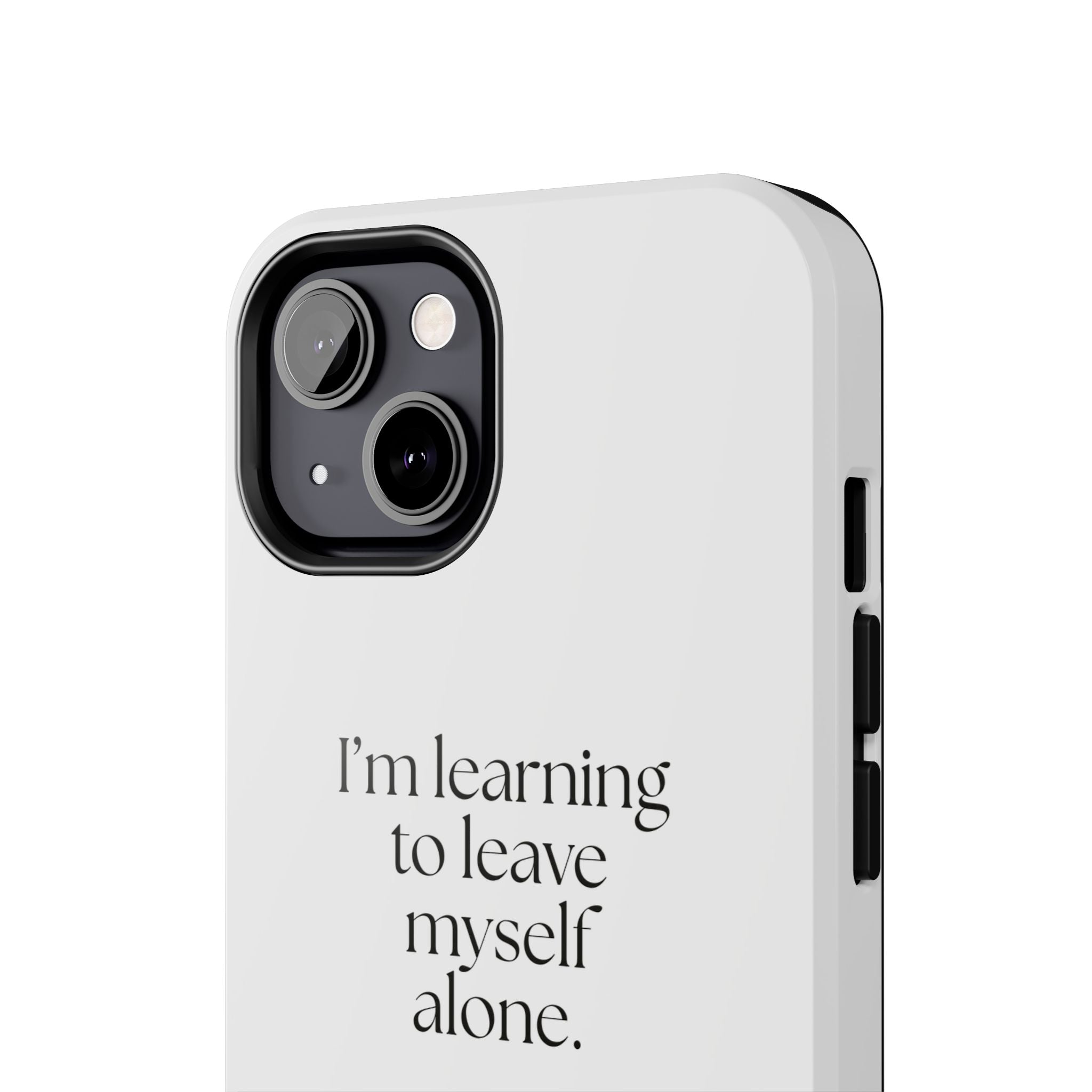 I’m learning to leave myself alone - Tough Phone Case - Dry Humor