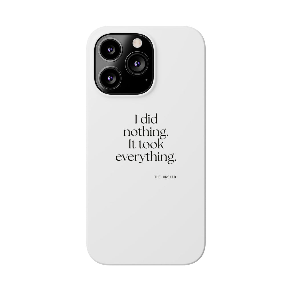 I did nothing. It took everything - Phone Case - For Tired Days