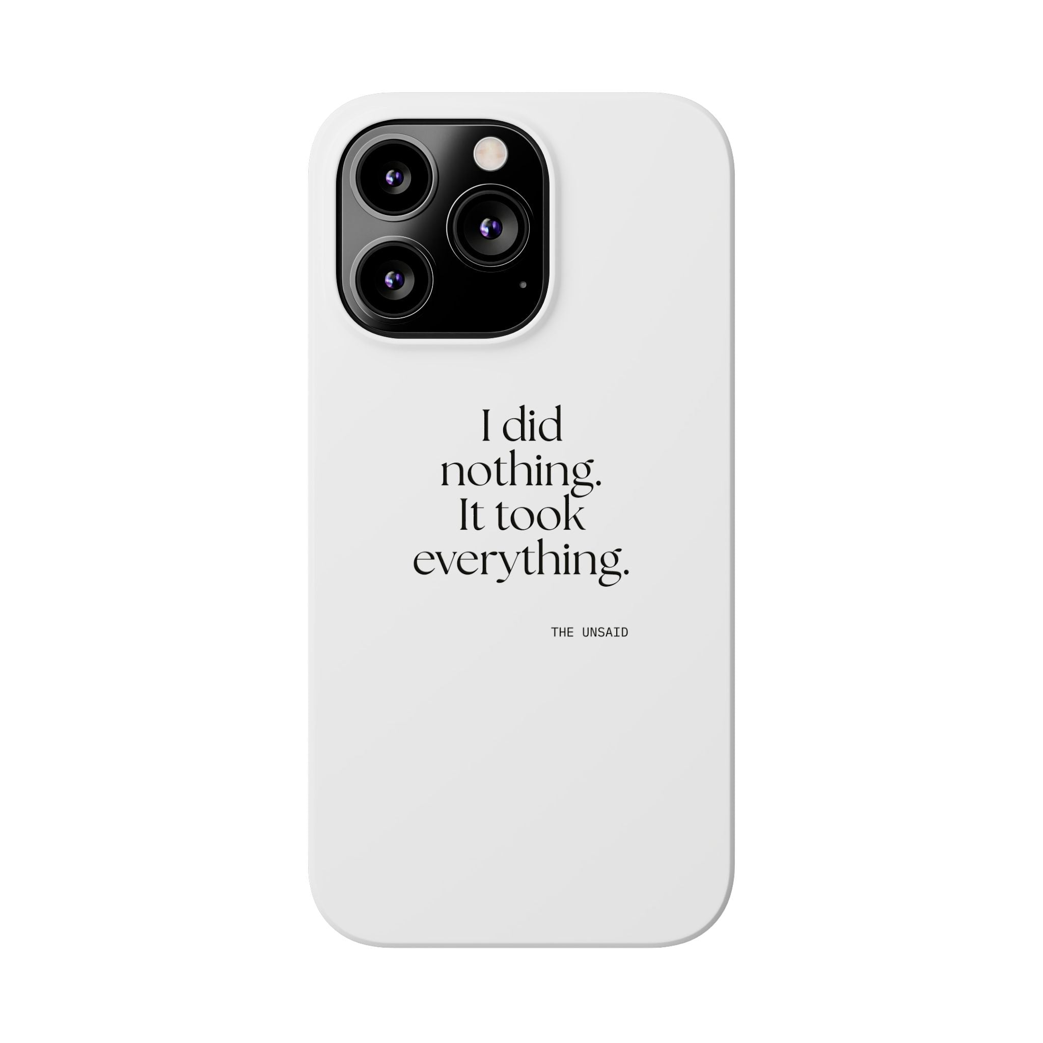 I did nothing. It took everything - Phone Case - For Tired Days