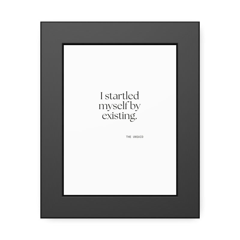 Framed Print — I startled myself by existing.