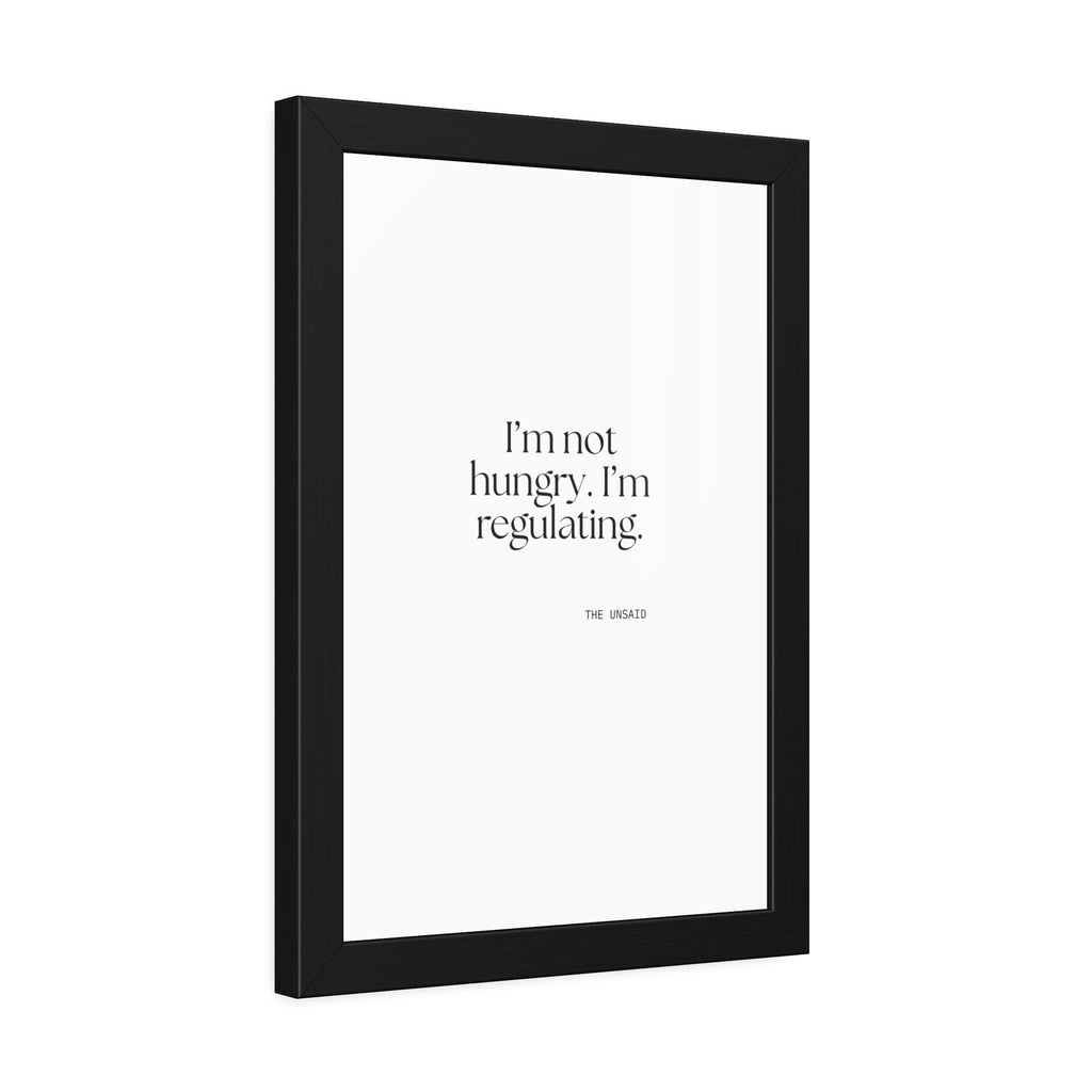 I’m not hungry. I’m regulating - Framed Print - Dry Humor