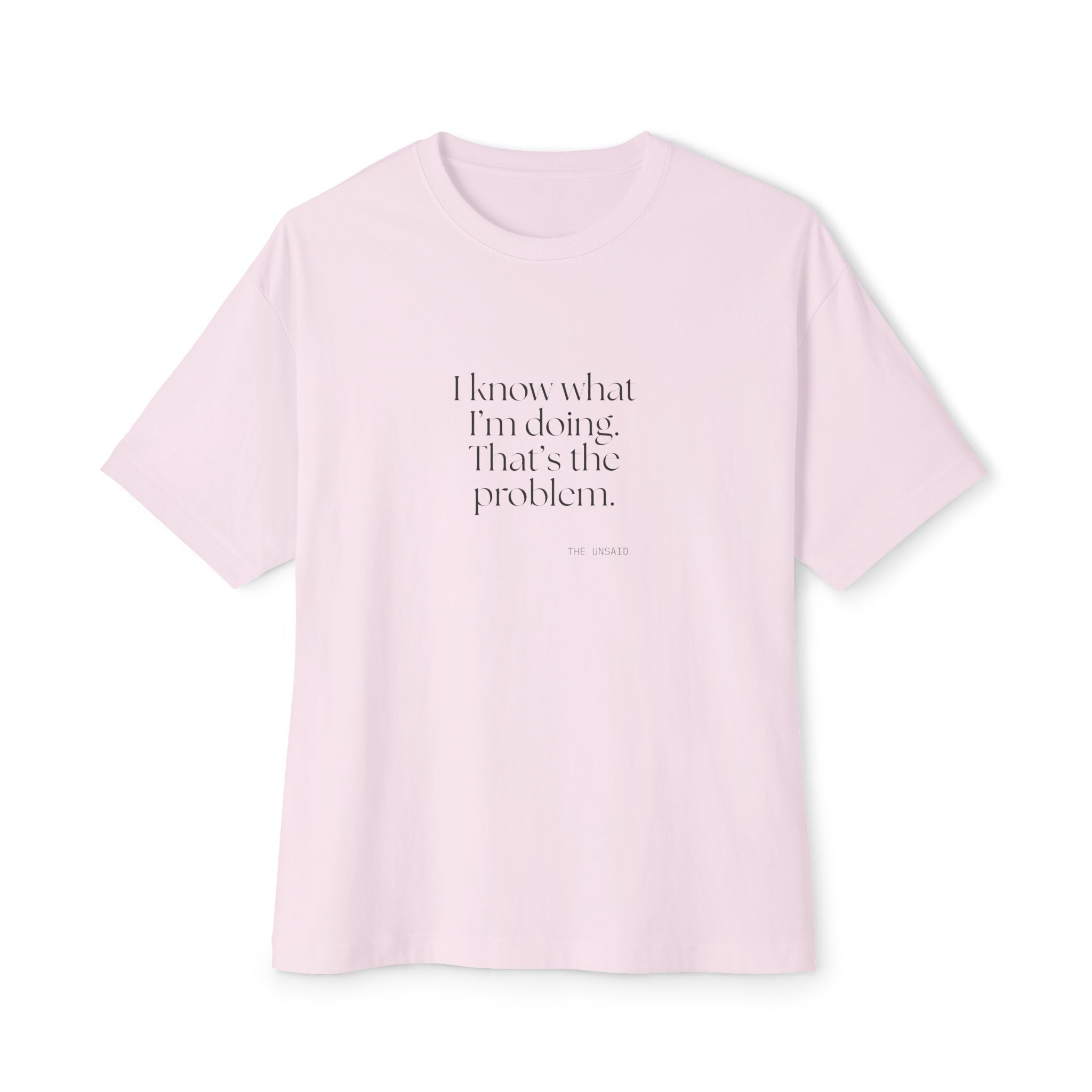 I know what I’m doing. That’s the problem - Oversized Tee - Dry Humor
