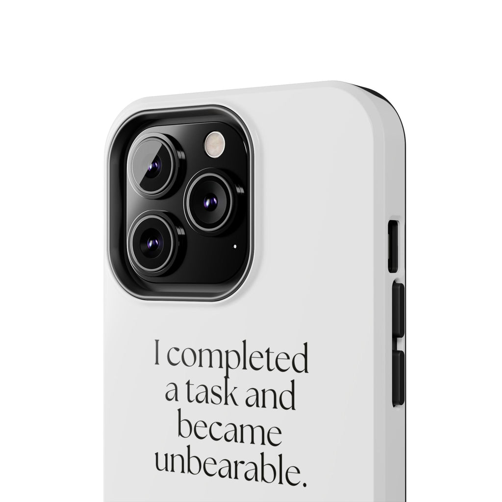 I completed a task and became unbearable - Tough Phone Case - Dry Humor