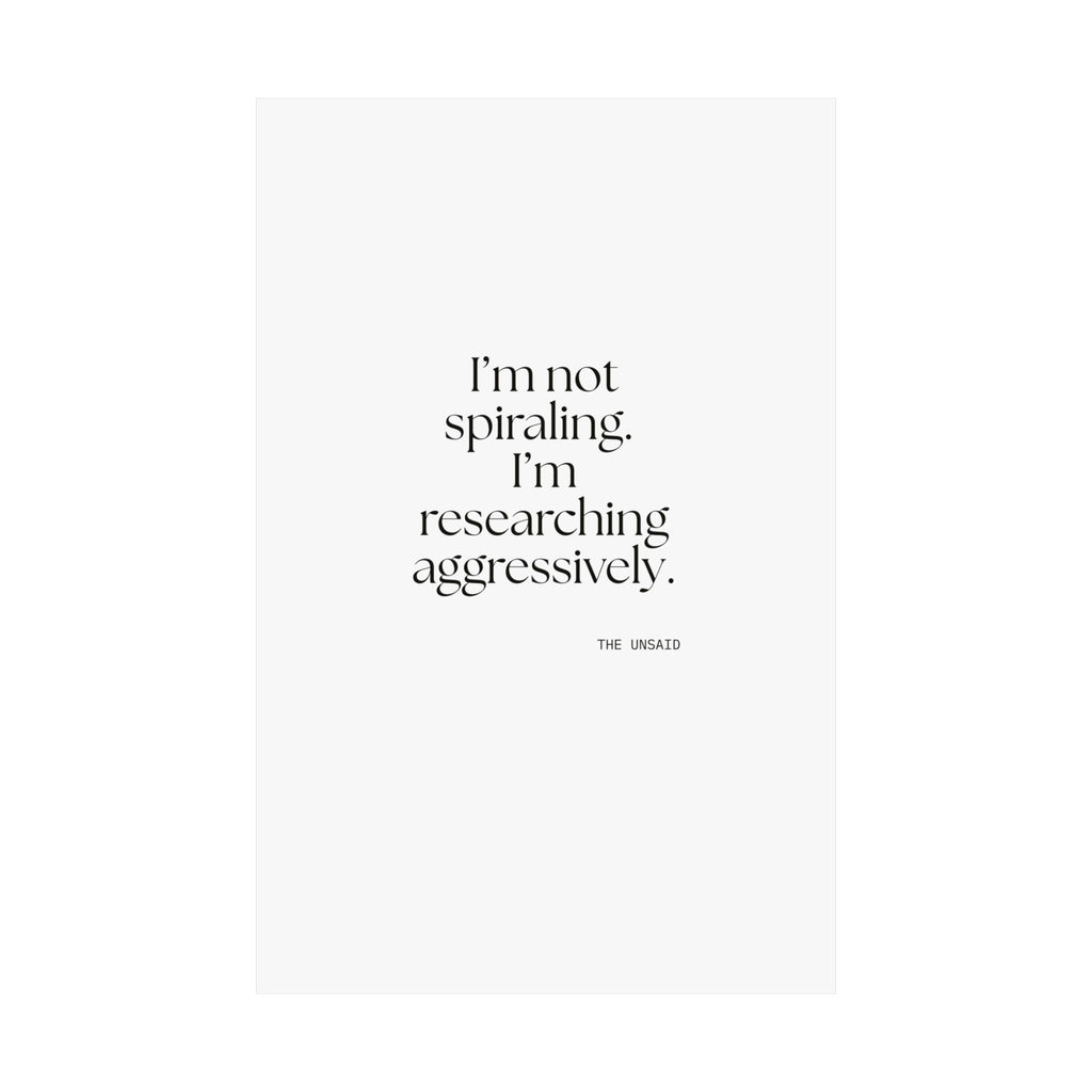 I’m not spiraling. I’m researching aggressively - Poster - For Overthinkers