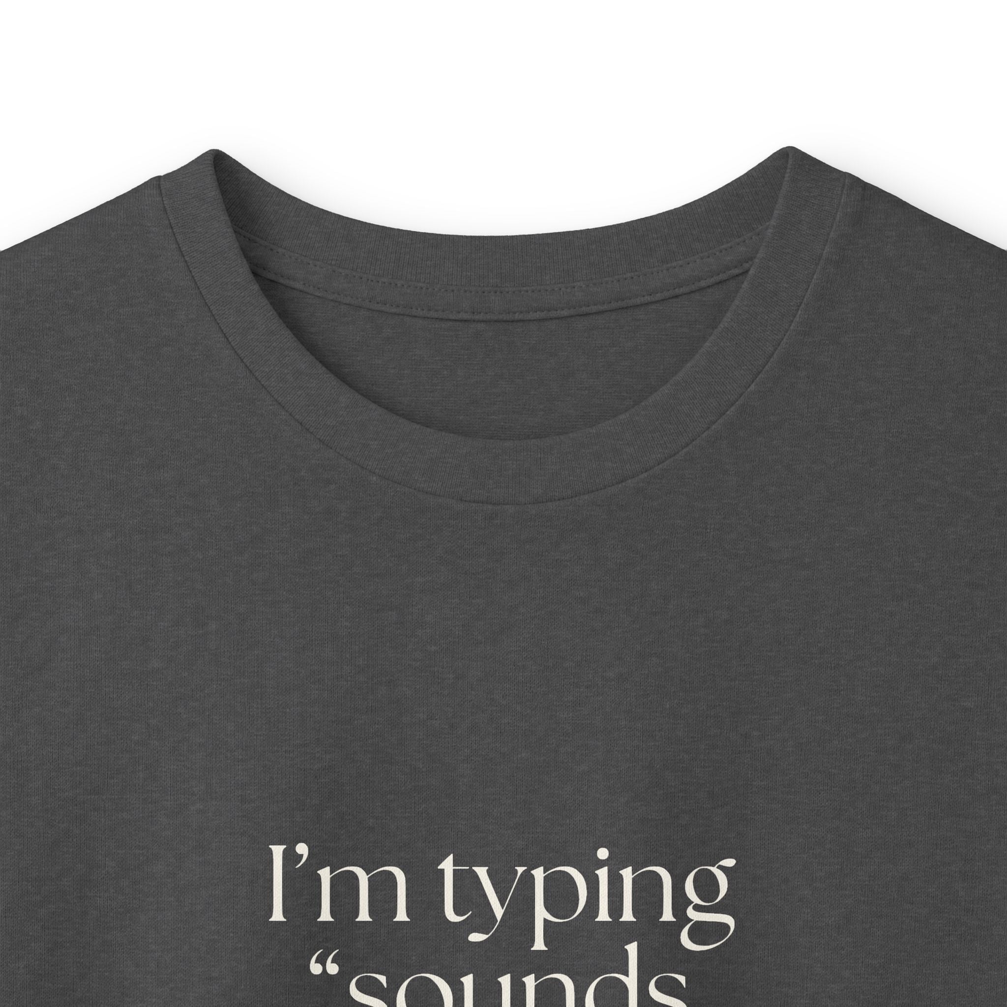 I’m typing “sounds good” with no evidence - Long Sleeve Shirt - For Tired Days
