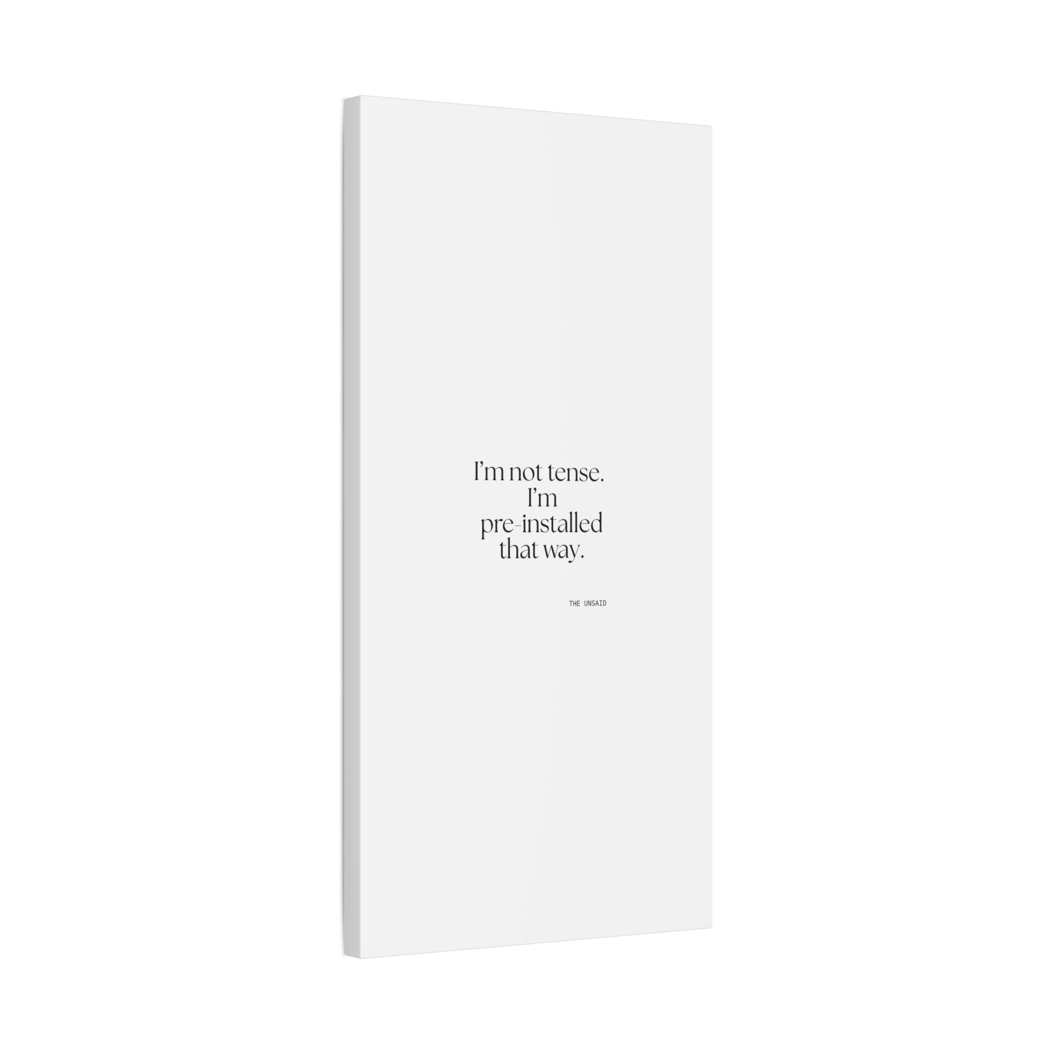I’m not tense. I’m pre-installed that way - Canvas Print - For Quiet Minds