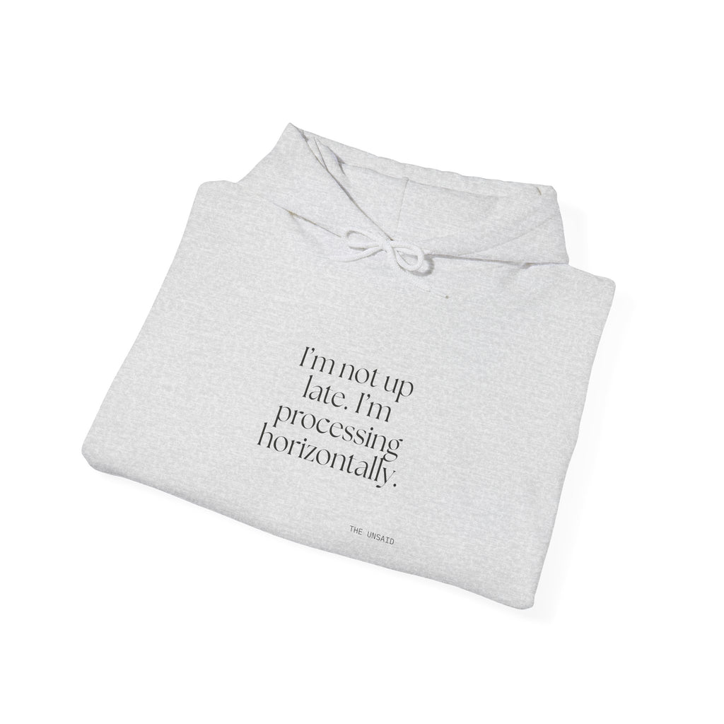 I’m not up late. I’m processing horizontally - Hoodie - For Overthinkers