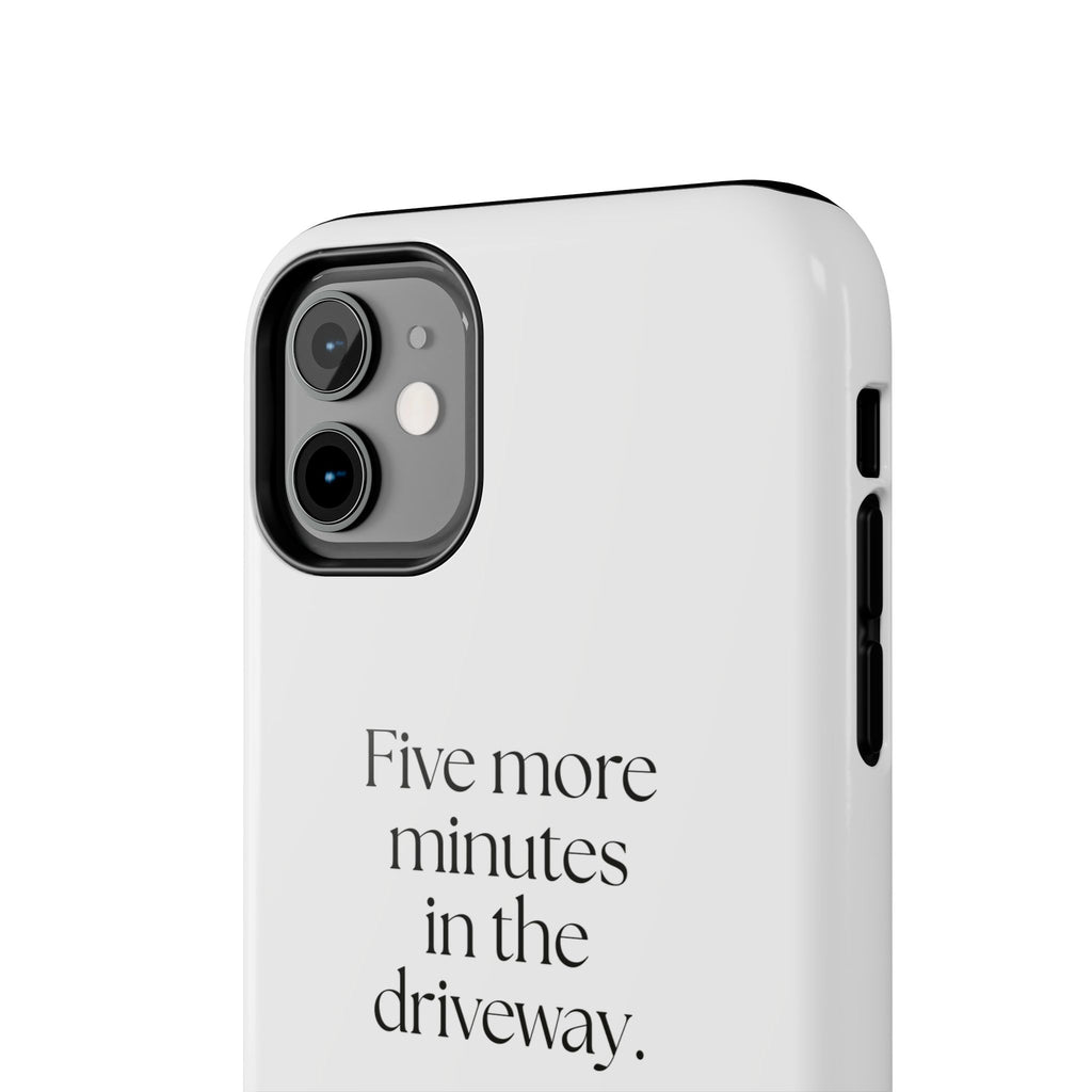 Five more minutes in the driveway - Tough Phone Case - For Quiet Minds