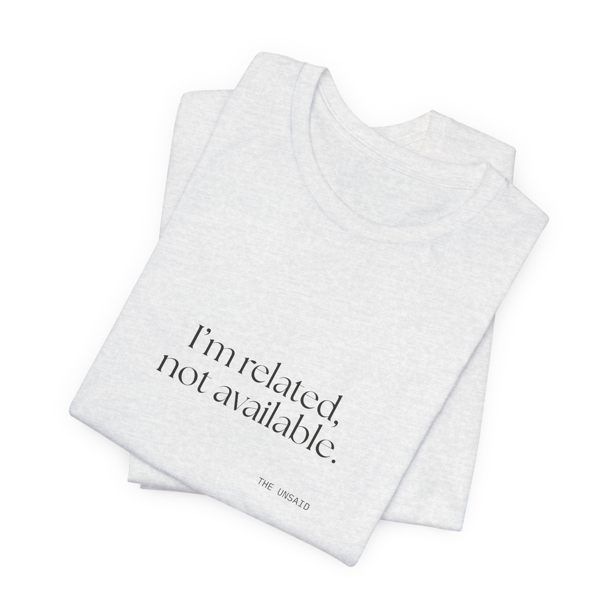 I’m related, not available - Shirt - For Someone Who Stays